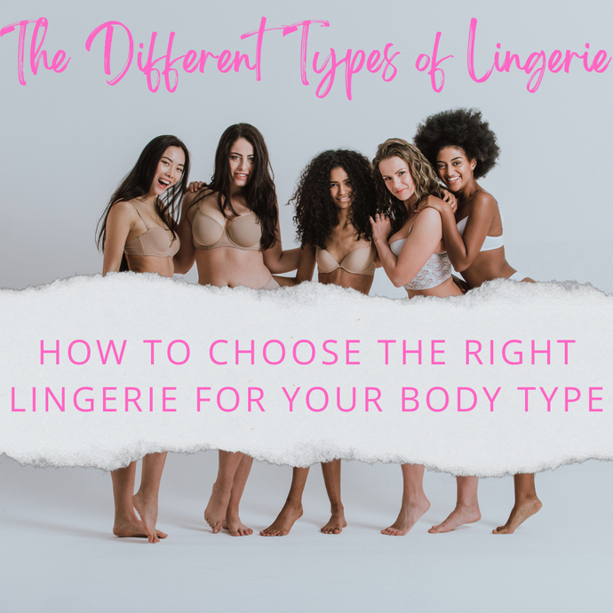 The Different Types of Lingerie - How to Choose the Right Lingerie for Your Body Type